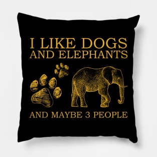 I Like Dogs And Elephants And Maybe 3 People Pillow