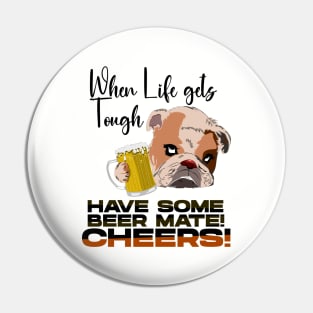 When Life gets Tough have some Beer Mate Pin