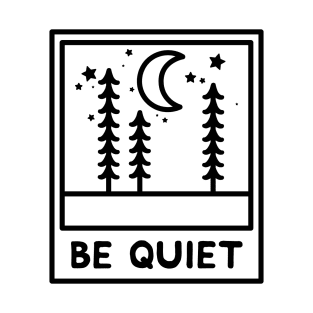 Be Quiet T-Shirt