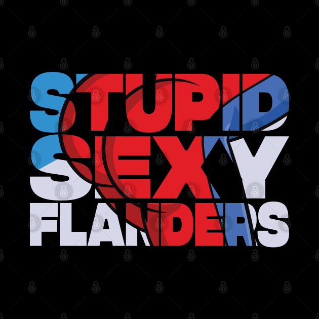 STUPID SEXY FLANDERS by tvshirts