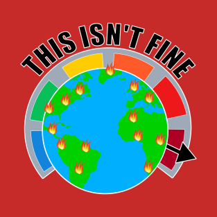 This Isn't Fine. Climate Change T-Shirt