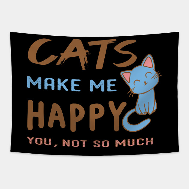 Cats Make Me Happy You Not So Much Cute Cat Tapestry Teepublic