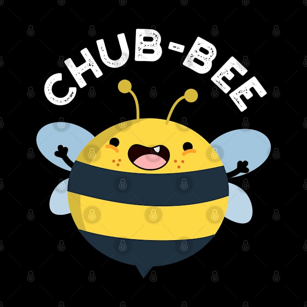 Chub-bee Cute Chubby Bee Pun by punnybone