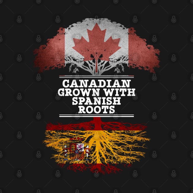 Canadian Grown With Spaniard Roots - Gift for Spaniard With Roots From Spain by Country Flags