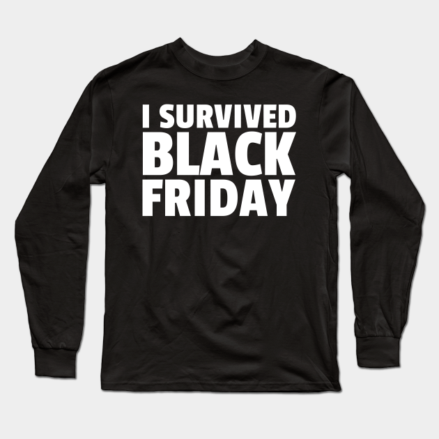 I survived black Friday - Black Friday - Long Sleeve T-Shirt