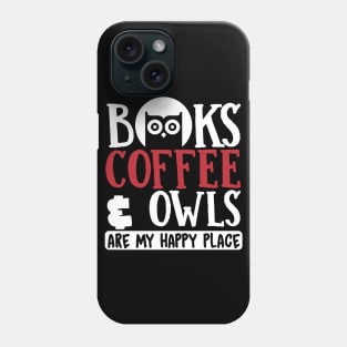 Night Owl Gift, Books Coffee & Owls Are My Happy Place Phone Case