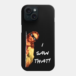 I Saw That Jesus Phone Case