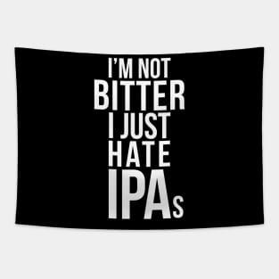 Im Not Bitter I Just Hate IPAs  Beer Drinking Quote Tapestry