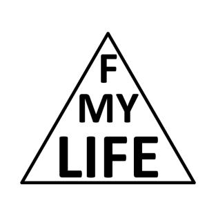 F MY LIFE T-Shirt
