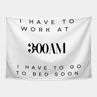 Work at 3am I have to go to bed soon Tapestry