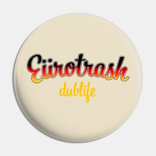 Eürotrash - Dublife Pin