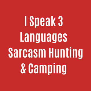 Funny Quote I Speak 3 Languages Sarcasm Hunting & Camping T-Shirt