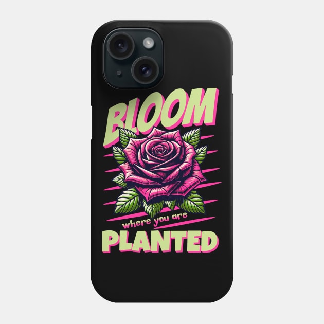 Bloom Where You Are Planted Inspirational Rose Graphic Phone Case by Kraina