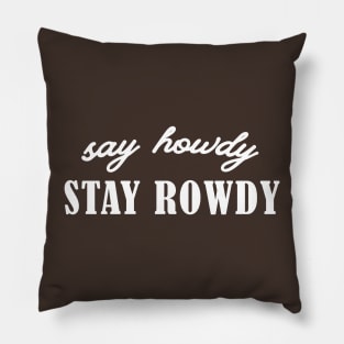 Say Howdy, Stay Rowdy Shirt, Party Shirt, Bachelorette Shirt, Birthday Gift Shirt, Single Ladies Gift, Funny Gifts Pillow