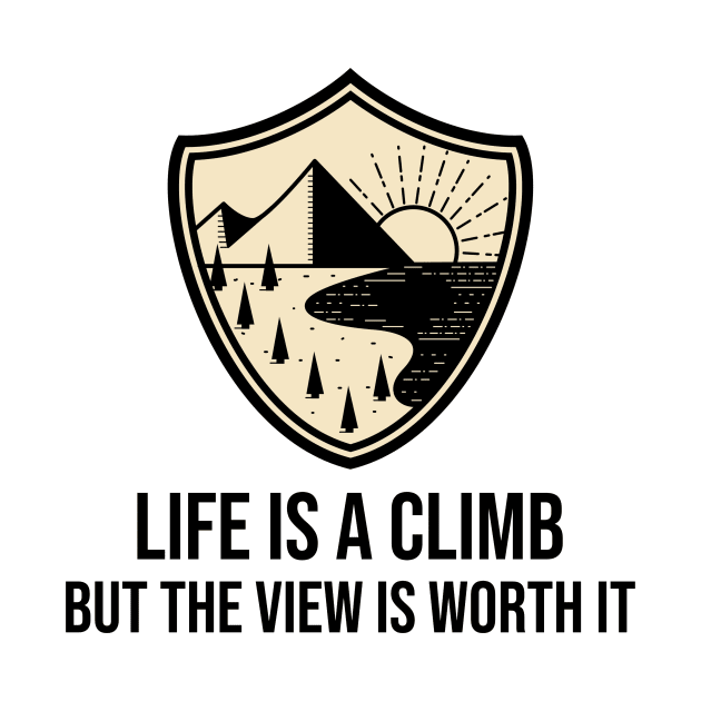 Life Is a Climb, But The View Is Worth It by Our Pro Designs