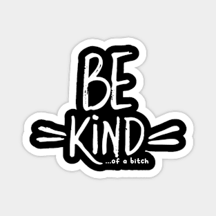 Be Kind Of A Bitch Funny Sarcastic Quote Magnet