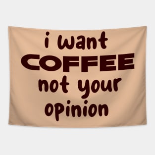 i want coffee not your opinion Tapestry