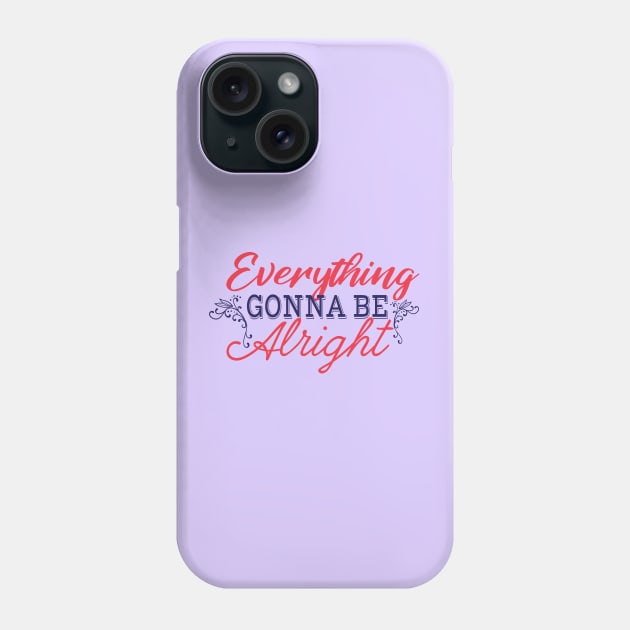 Everything Gonna be Alright Phone Case by JabsCreative