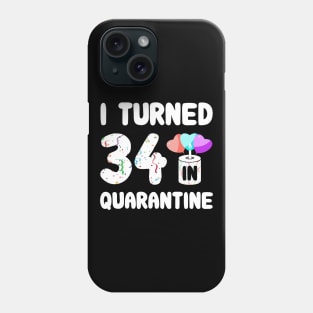 I Turned 34 In Quarantine Phone Case