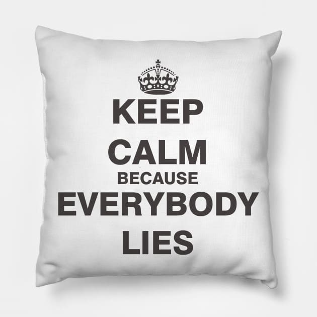 Keep Calm Because Everybody Lies Pillow by ESDesign