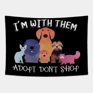 Adopt Don'T Shop - Animal Rescue I'M With Them Tapestry