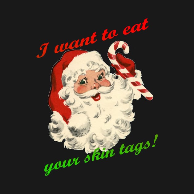 Santa Wants to eat your skin tags. by TexasGivesMeSwampAss