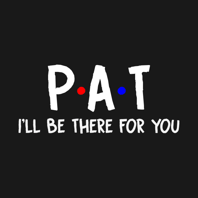 Pat I'll Be There For You | Pat FirstName | Pat Family Name | Pat Surname | Pat Name by CarsonAshley6Xfmb