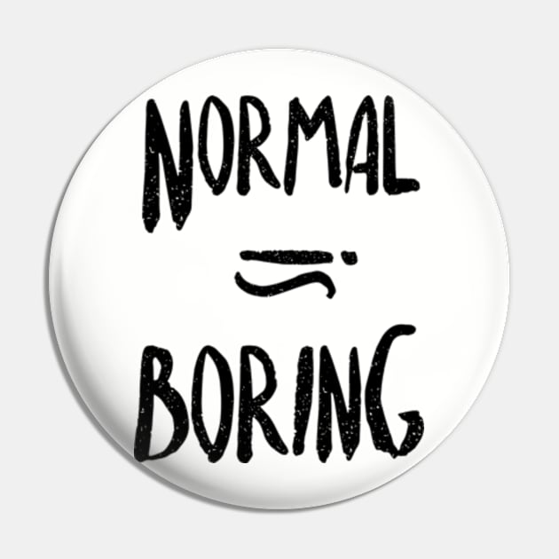 Normal Equals Boring Pin by Frajtgorski