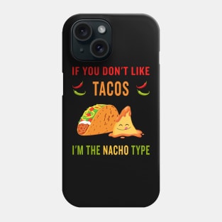 If you don't like tacos, I'm the nacho type Phone Case