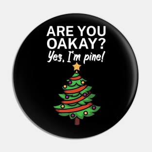 Are you oakay Yes Im pine Pin