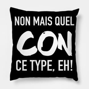 Non mais quel con, ce type, eh! Pillow