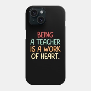 Teacher Quote Being A Teacher Is A Work Of Heart Phone Case