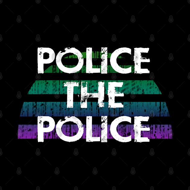 Police the police. Protect the people from criminal cops. Film the police, keep your camera on. Prosecute criminal police officers. Abolish disarm the police. Fight police brutality by IvyArtistic