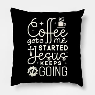 Coffee Gets Me Started Jesus Christ Pillow