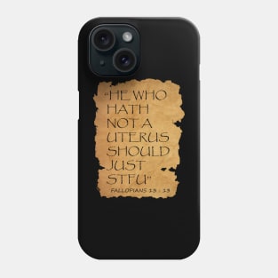 He who hath not a uterus should just STFU Fallopians 13 : 13 Phone Case