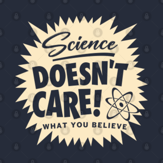 Science Doesn't Care Science TShirt TeePublic