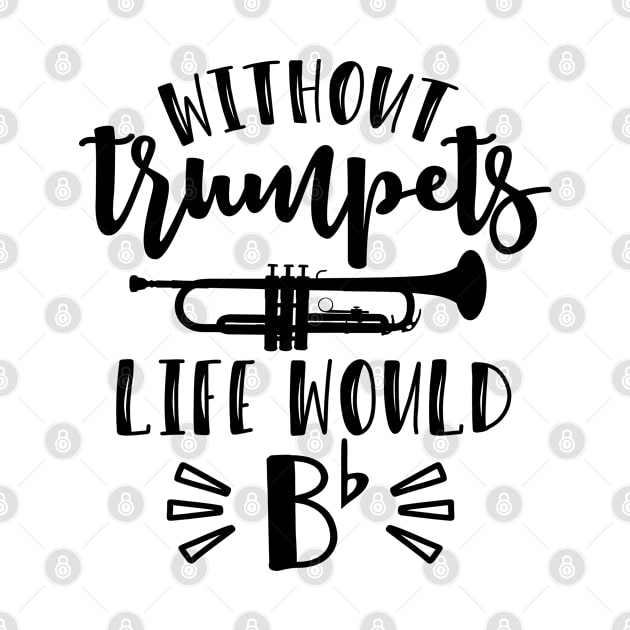 Without Trumpets Life Would Be Flat Funny by GlimmerDesigns