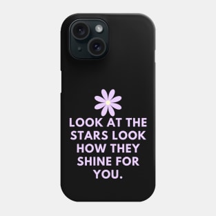 Look at the stars look how they shine for you Phone Case