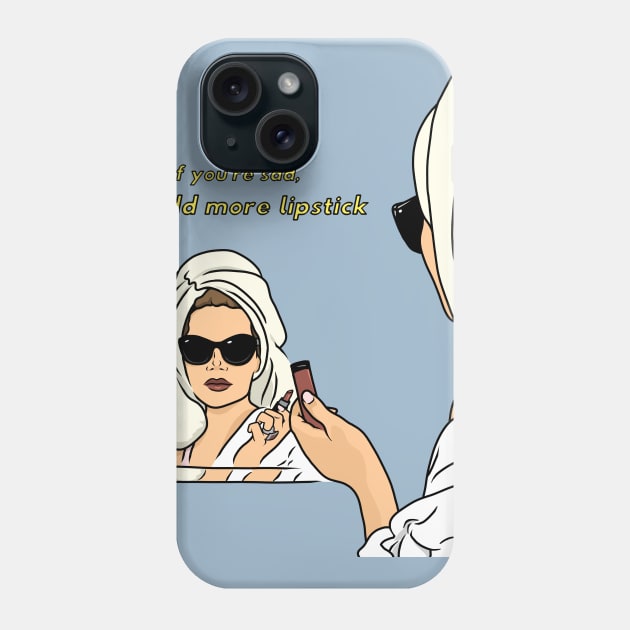 If You're Sad, Add More Lipstick Phone Case by Zozi Designs