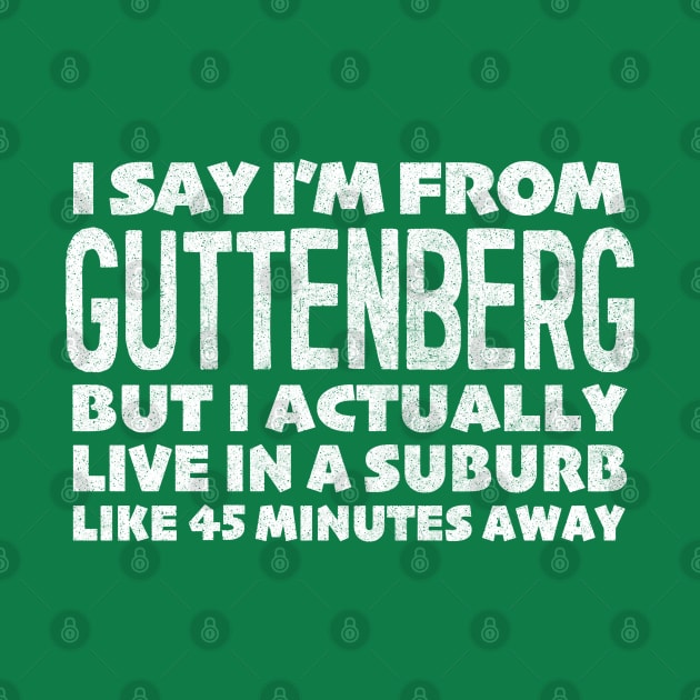 I Say I'm From Guttenberg ... Humorous Statement Design by DankFutura