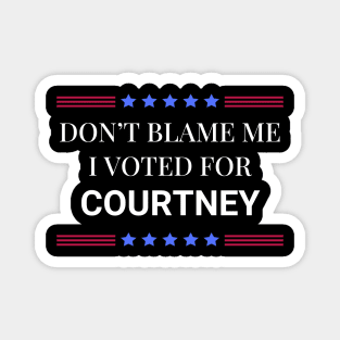 Dont Blame Me I Voted For Courtney Magnet