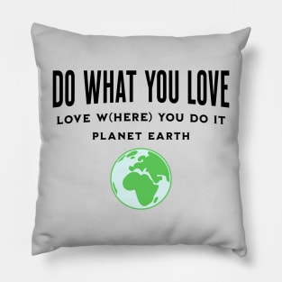 Do What You Love Love W(here) You Do It Pillow