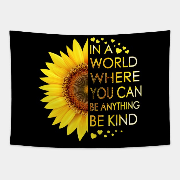 In A World Where You Can Be Anything Be Kind Sunflower Tapestry by LotusTee