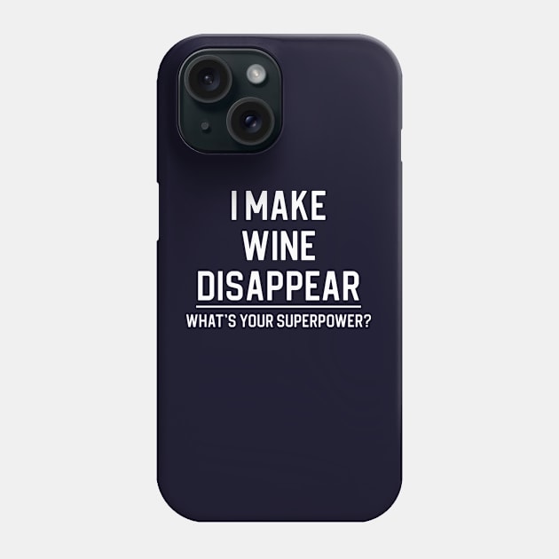 Funny Wine Lover Gift Funny Wine Gift I Make Wine Disappear Phone Case by kmcollectible