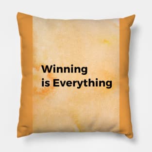 Winning is Everything Pillow