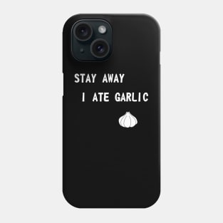 Stay away I ate garlic Phone Case