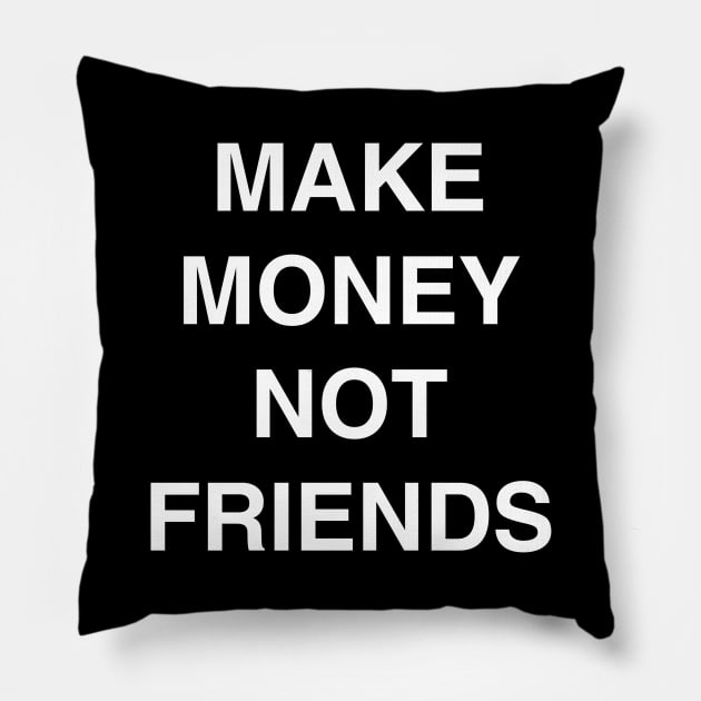 Make Money Not Friends Pillow by CharlieCreator