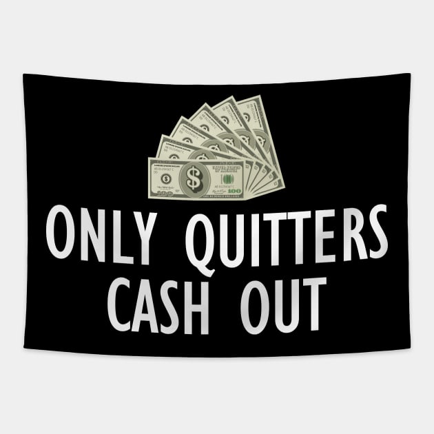 Only Quitters Cash Out Tapestry by KC Happy Shop