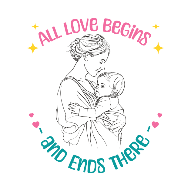 Mother's Day: All Love Begins and Ends There by ArtVault23