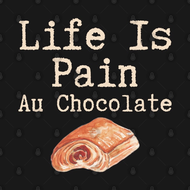 Life Is Pain Au Chocolate by HobbyAndArt